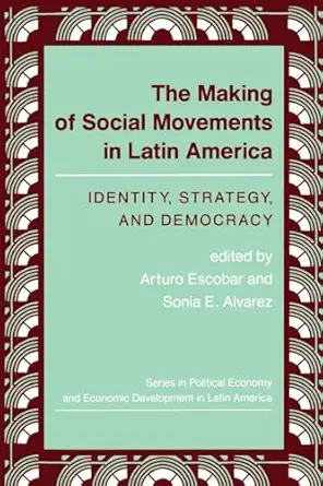 the making of social movements in latin america identity strategy and democracy 1st edition arturo escobar