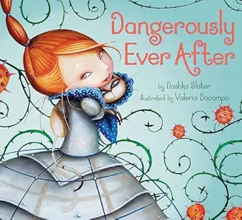 dangerously ever after 1st edition dashka slater ,valeria docampo 0803733747, 978-0803733749