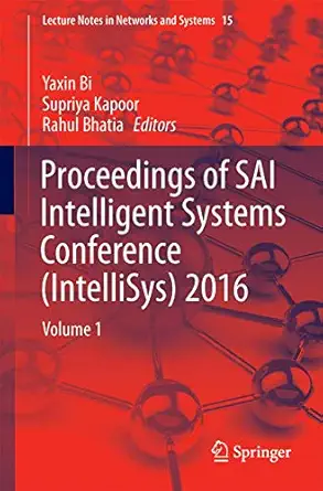proceedings of sai intelligent systems conference 2016 volume 1 1st edition yaxin bi ,supriya kapoor ,rahul