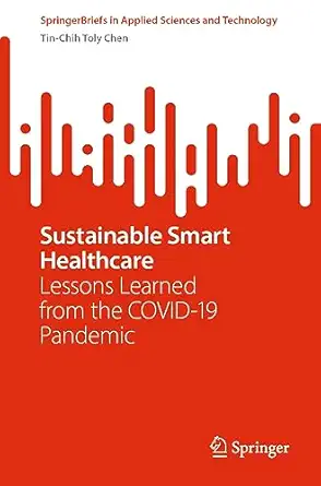 sustainable smart healthcare lessons learned from the covid 19 pandemic 1st edition tin chih toly chen