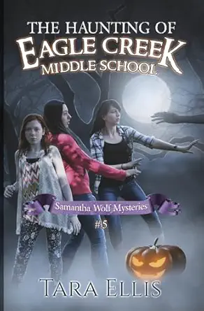 the haunting of eagle creek middle school 1st edition tara ellis ,melchelle designs 153332591x, 978-1533325914