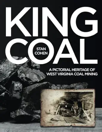 king coal a pictorial heritage of west virginia coal mining 1st edition stan cohen 189185206x, 978-1891852060