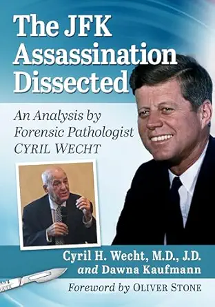 the jfk assassination dissected an analysis by forensic pathologist cyril wecht 1st edition cyril h wecht m d