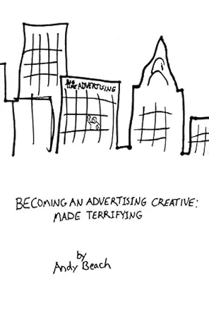 becoming an advertising creative made terrifying 1st edition andy beach 1484048083, 978-1484048085