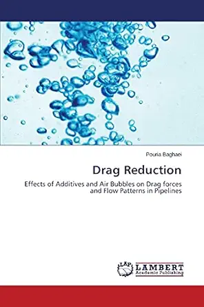 drag reduction effects of additives and air bubbles on drag forces and flow patterns in pipelines 1st edition