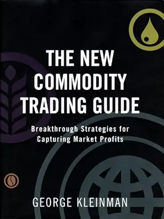 the new commodity trading guide breakthrough strategies for capturing market profits 1st edition george