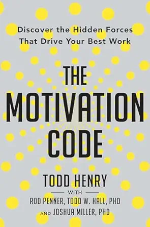 the motivation code discover the hidden forces that drive your best work 1st edition todd henry ,rod penner