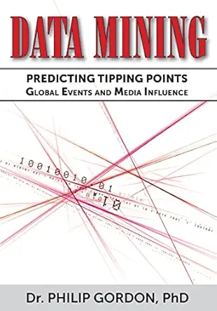 data mining predicting tipping points global events and media influence 1st edition dr philip gordon, phd