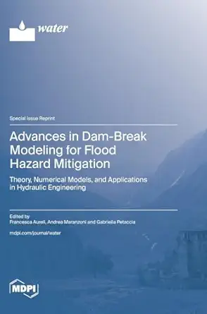 advances in dam break modeling for flood hazard mitigation theory numerical models and applications in