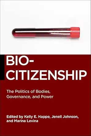 biocitizenship the politics of bodies governance and power 1st edition kelly e happe ,jenell johnson ,marina