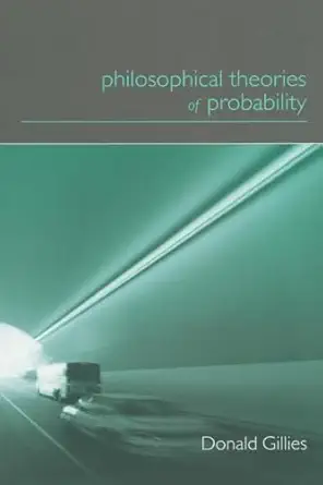philosophical theories of probability 1st edition donald gillies 041518276x, 978-0415182768