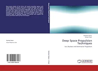 deep space propulsion techniques ion nuclear and antimatter propulsion 1st edition racheet matai ,vikram goel