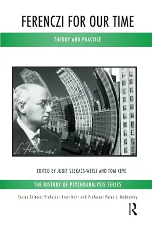 ferenczi for our time theory and practice 1st edition tom keve ,judit szekacs weisz 1780490402, 978-1780490403
