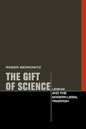 the gift of science leibniz and the modern legal tradition 1st edition roger berkowitz 0823231917,