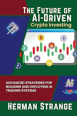 the future of ai driven crypto investing advanced strategies for building and deploying ai trading systems