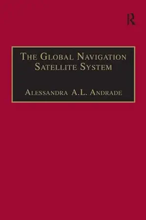 the global navigation satellite system navigating into the new millennium 1st edition alessandra a l andrade