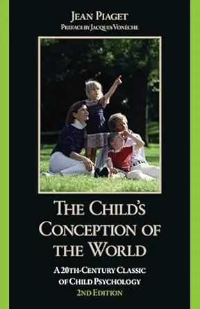 the childs conception of the world a 20th century classic of child psychology 1st edition jean piaget