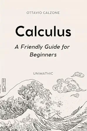calculus a friendly guide for beginners 1st edition ottavio calzone 106822780x, 978-1068227806
