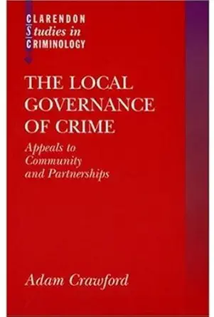 the local governance of crime appeals to community and partnerships 1st edition adam crawford 0198262531,