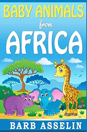 baby animals from africa 1st edition barb asselin 1499616694, 978-1499616699