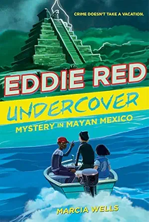 eddie red undercover mystery in mayan mexico 1st edition marcia wells ,marcos calo 0544668502, 978-0544668508