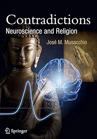 contradictions neuroscience and religion 1st edition josa c m musacchio 3642271979, 978-3642271977