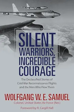 silent warriors incredible courage the declassified stories of cold war reconnaissance flights and the men