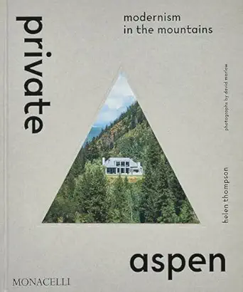 private aspen modernism in the mountains 1st edition helen thompson ,david marlow 1580936563, 978-1580936569