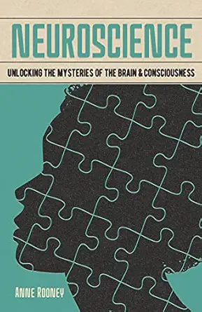 neuroscience unlocking the mysteries of the brain and consciousness 1st edition anne rooney 1398802352,