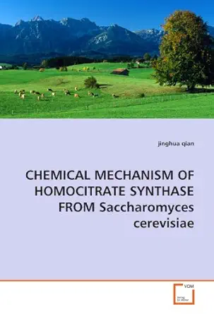 chemical mechanism of homocitrate synthase from saccharomyces cerevisiae 1st edition jinghua qian 3639161556,
