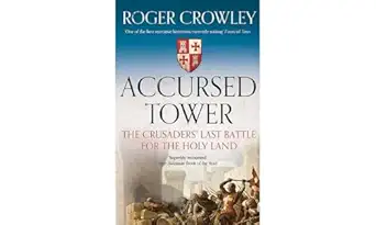 accursed tower the crusaders last battle for the holy land 1st edition roger crowley 0300254806,