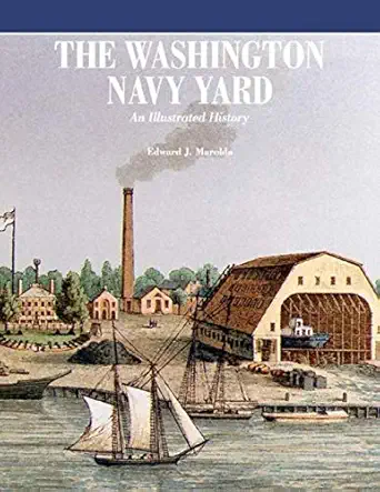 washington navy yard an illustrated history 1st edition edward j marolda ,naval history and heritage command