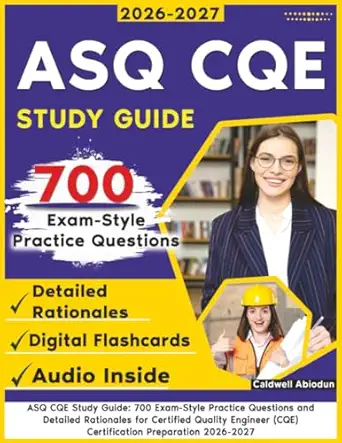 asq cqe study guide 700 exam style practice questions and detailed rationales for certified quality engineer