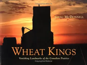 wheat kings vanishing landmarks of the canadian prairies 1st edition greg mcdonnell 1550462490, 978-1550462494