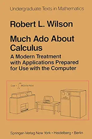 much ado about calculus a modern treatment with applications prepared for use with the computer 1st edition