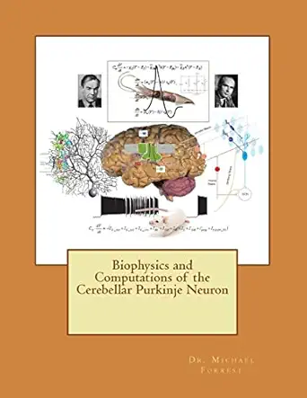 biophysics and computations of the cerebellar purkinje neuron 1st edition dr michael d forrest 1502454548,