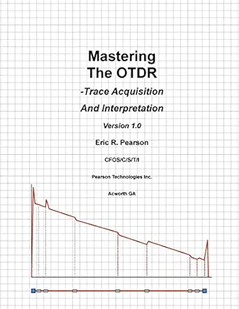 mastering the otdr trace acquisition and interpretation 1st edition mr eric r pearson 1466429291,
