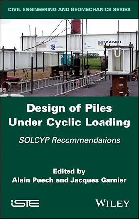 design of piles under cyclic loading solcyp recommendations 1st edition alain puech ,jacques garnier