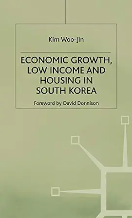 economic growth low income and housing in south korea 1st edition kim woo jin 0333660994, 978-0333660997