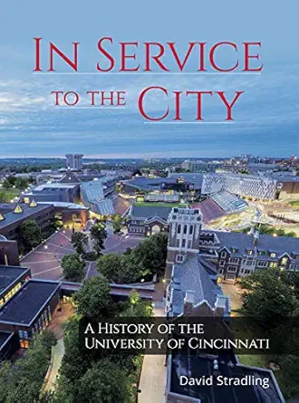 in service to the city a history of the university of cincinnati 1st edition david stradling 1947602071,