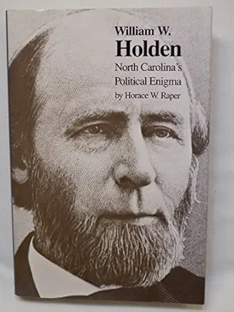 william w holden north carolinas political enigma 1st edition horace w raper 0807850608, 978-0807850602
