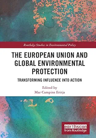 the european union and global environmental protection 1st edition mar campins eritja 0367646668,