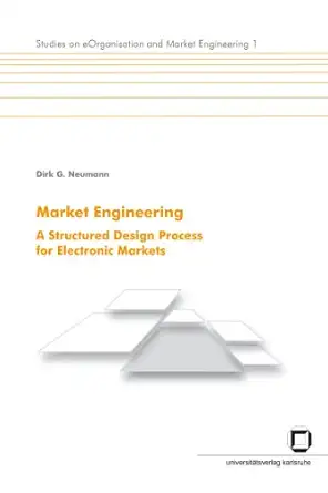 market engineering a structured design process for electronic markets 1st edition dirk georg neumann