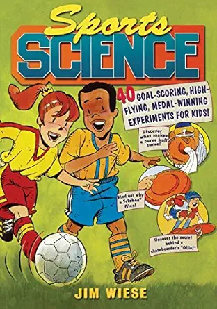 sports science 40 goal scoring high flying medal winning experiments for kids 1st edition jim wiese