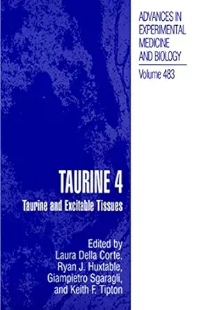 taurine 4 taurine and excitable tissues 1st edition laura della corte ,ryan j huxtable ,giampietro sgaragli