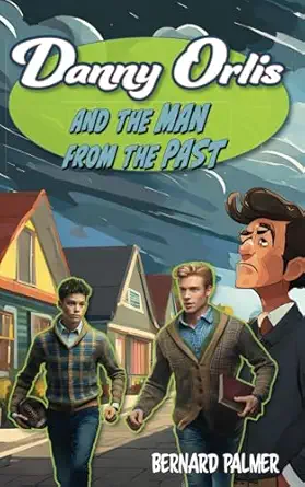 danny orlis and the man from the past 1st edition bernard palmer 1622459806, 978-1622459803
