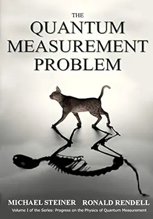 the quantum measurement problem 1st edition michael steiner ,ronald rendell 1732291004, 978-1732291003