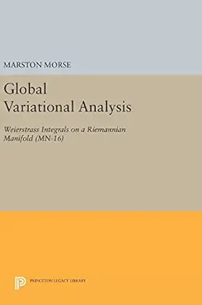 global variational analysis weierstrass integrals on a riemannian manifold 1st edition marston morse