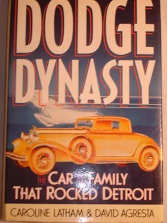 dodge dynasty the car and the family that rocked detroit 1st edition caroline latham ,david agresta