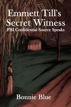 emmett tills secret witness fbi confidential source speaks 1st edition bonnie blue ,shelly phipps ,michael